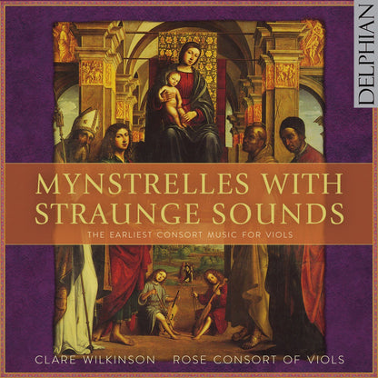Mynstrelles with Straunge Sounds: The Earliest Consort Music for Viols - Rose Consort Of Viols, Clare Wilkinson