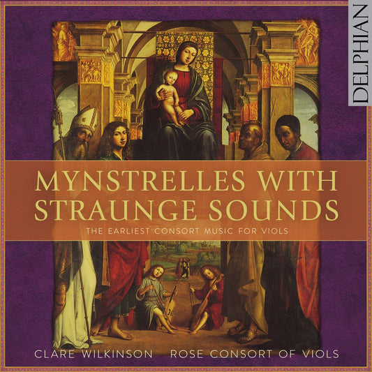 Mynstrelles with Straunge Sounds: The Earliest Consort Music for Viols - Rose Consort Of Viols, Clare Wilkinson