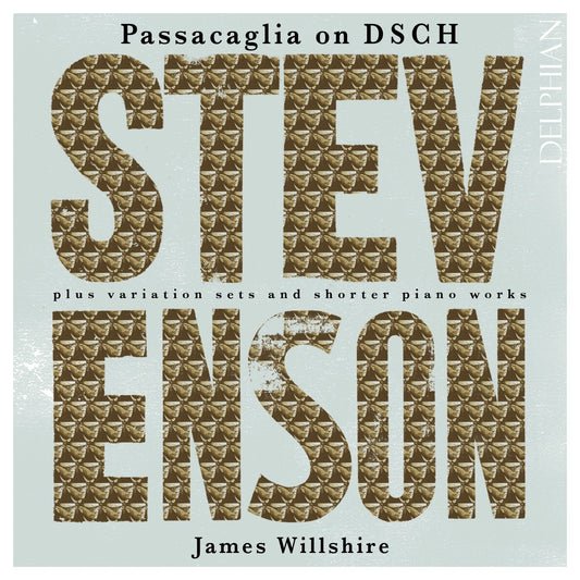 Stevenson: Passacaglia On DSCH Plus Variation Sets And Shorter Piano Works - James Wilshire (2 CDs)