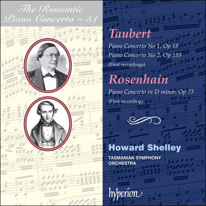 The Romantic Piano Concerto, Vol. 51 - Taubert & Rosenhain: Piano Concertos - Howard Shelley, Tasmanian Symphony Orchestra, Howard Shelley