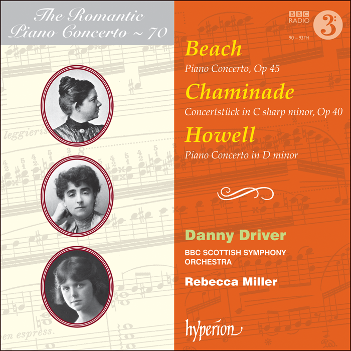 The Romantic Piano Concerto, Vol. 70 -  Beach, Chaminade & Howell: Piano Concertos - Danny Driver, BBC Scottish Symphony Orchestra, Rebecca Miller