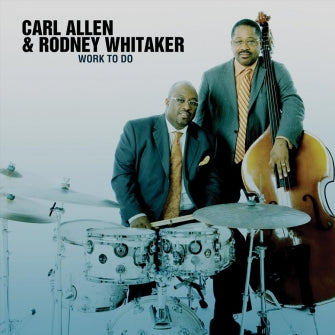 Carl Allen & Rodney Whitaker: Work to Do