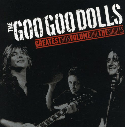 Goo Goo Dolls:  Greatest Hits, Vol. 1 - The Singles