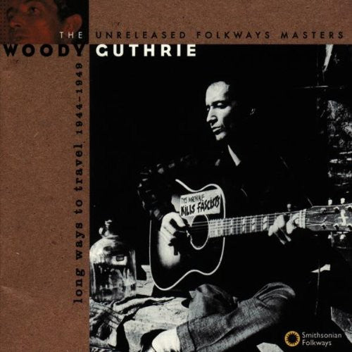 WOODY GUTHRIE: LONG WAYS TO TRAVEL - UNRELEASED MASTERS 1944-1949