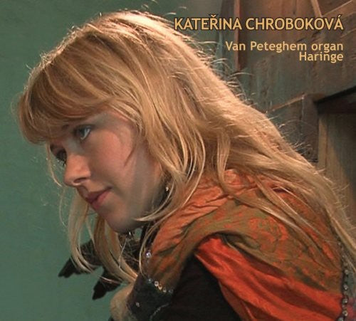 Katerina Chrobokova - Van Peteghem Organ Haringe (Music of CPE Bach, Vanhal, Muffat, Galuppi, Cherambault)