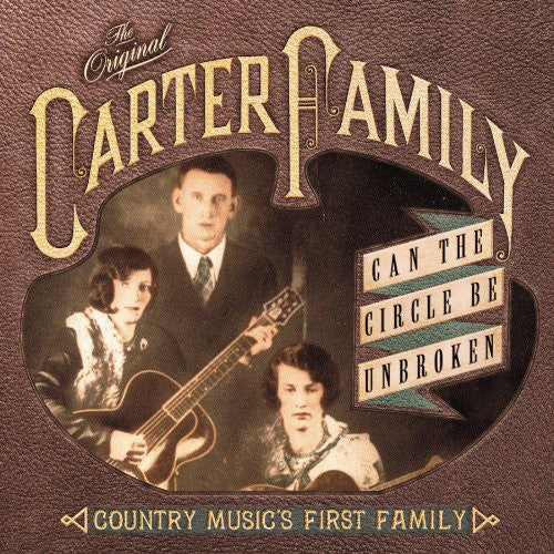 CARTER FAMILY: CAN CIRCLE BE UNBROKEN - COUNTRY MUSIC'S FIRST FAMILY