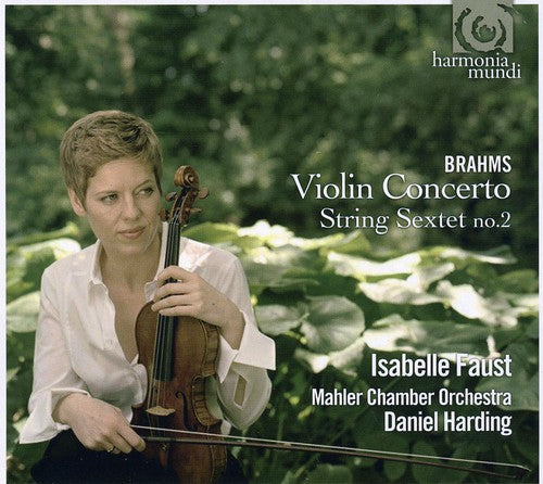 BRAHMS: VIOLIN CONCERTO: STRING SEXTET, OP. 36 - ISABELLE FAUST, MAHLER CHAMBER ORCHESTRA, DANIEL HARDING
