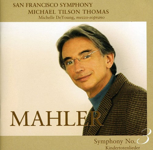 MAHLER: SYMPHONY NO. 3 & KINDERTOTENLIEDER - Michele DeYoung, San Francisco Symphony, Tilson-Thomas