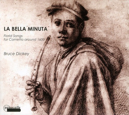LA BELLA MINUTA: Florid songs for Cornetto around 1600 - Bruce Hickey