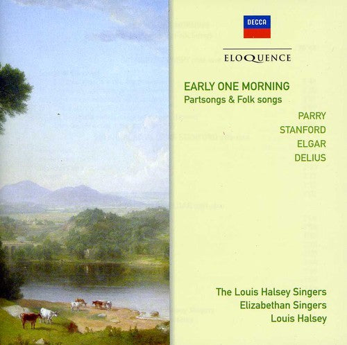 EARLY ONE MORNING: PART SONGS AND FOLK SONGS (PARRY, DELIUS, ELGAR) - LOUIS HALSEY SINGERS (2 CDS)