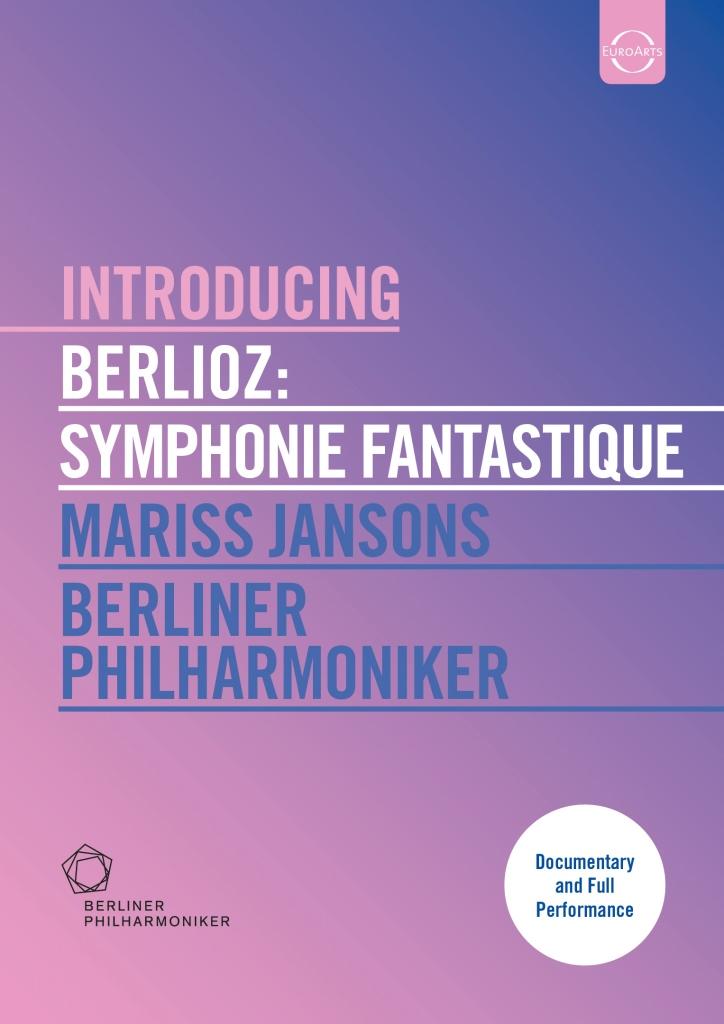 BERLIOZ: Introducing Berlioz Symphonie fantastique - Jansons, Berlin Philharmonic (Documentary and Full Performance on DVD)