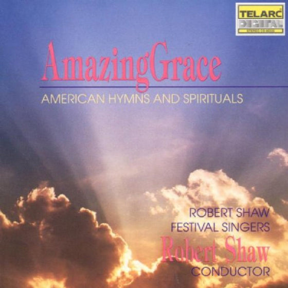 AMAZING GRACE: AMERICAN HYMNS AND SPIRITUALS - Robert Shaw Festival Singers