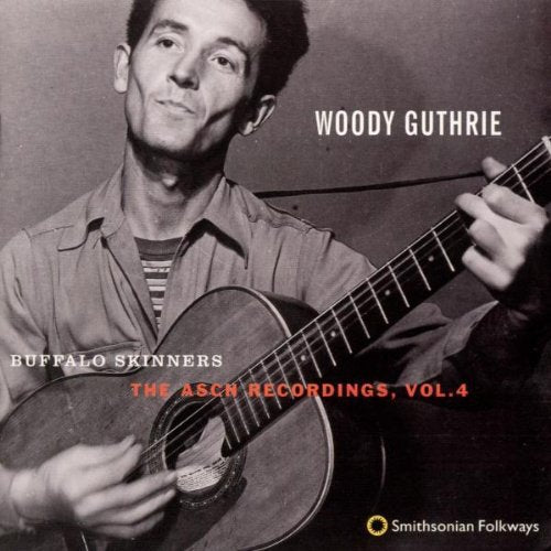 WOODY GUTHRIE: BUFFALO SKINNERS - THE ASCH RECORDINGS, Vol. 4