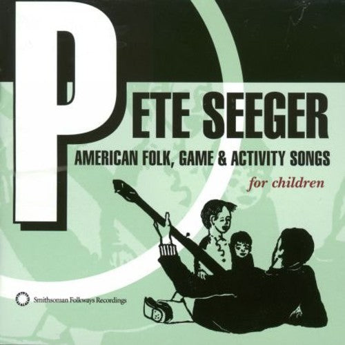 PETE SEEGER: AMERICAN FOLK - GAME & ACTIVITY SONGS FOR CHILDREN