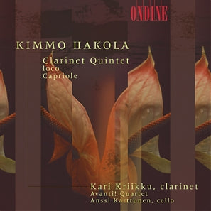 Hakola: Clarinet Quintet, Loco, Capriole - Kari Kriikku, Anssi Karttunen, Avanti! Quartet