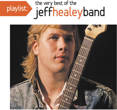 JEFF HEALEY: PLAYLIST - THE VERY BEST OF THE JEFF HEALEY BAND