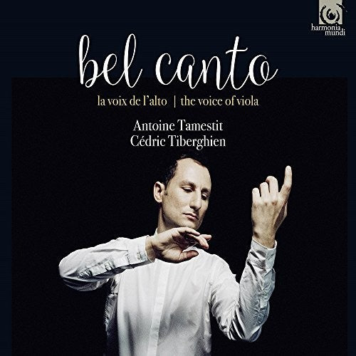 Bel Canto: The Voice Of Viola - Antoine Tamestit