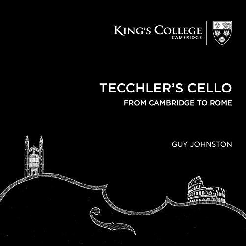 TECCHLER'S CELLO: FROM CAMBRIDGE TO ROME - Guy Johnston