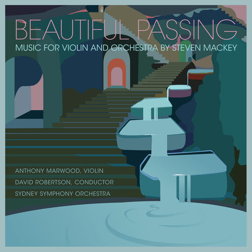 Beautiful Passing: Music for Violin & Orchestra by Steven Mackey - Anthony Marwood, David Robertson, Sydney Symphony Orchestra