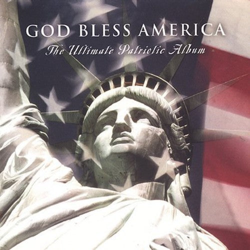 GOD BLESS AMERICA: THE ULTIMATE PATRIOTIC ALBUM