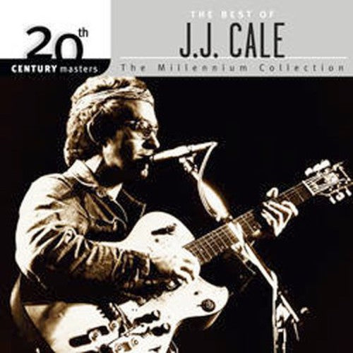 J.J. CALE: 20TH CENTURY MASTERS - MILLENNIUM COLLECTION