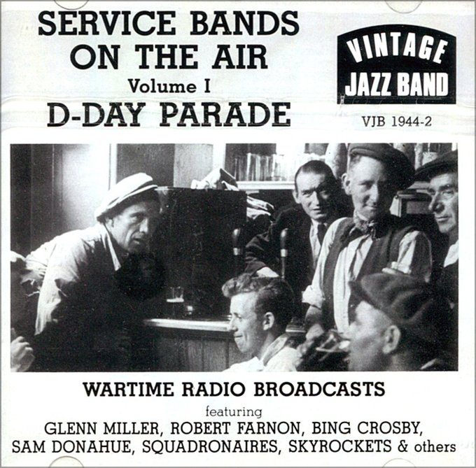 SERVICE BANDS ON THE AIR: VOL. 1, D-DAY PARADE - Glenn Miller, Robert Farnon, Bing Crosby, Sam Donahue, Squadronaires