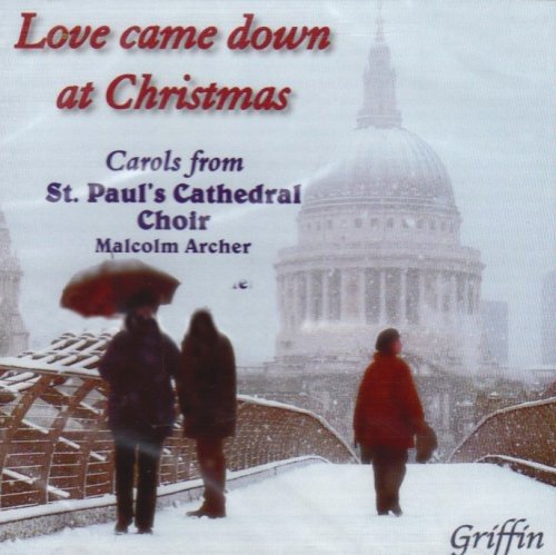 LOVE CAME DOWN CHRISTMAS: CAROLS FROM ST PAUL'S CATHEDRAL