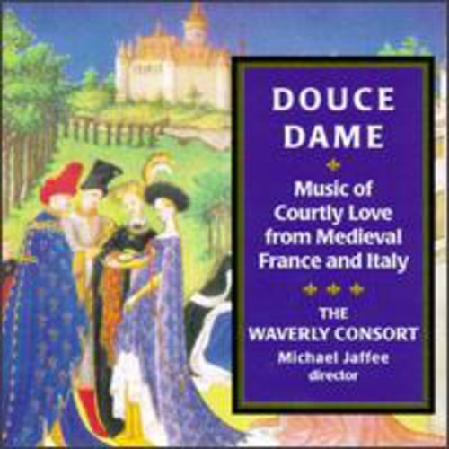 DOUCE DAME: MUSIC OF COURTLY LOVE - WAVERLY CONSORT