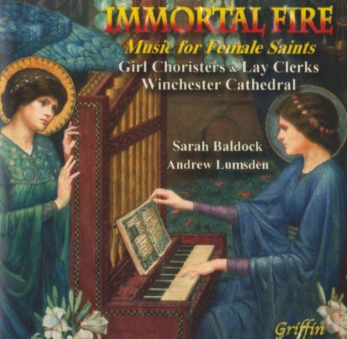 IMMORTAL FIRE: MUSIC FOR FEMALE SAINTS - GIRL CHORISTERS & LAY CLERKS OF WINCHESTER CATHEDRAL