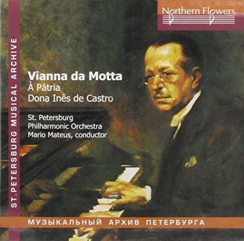 VIANNA DA MOTTA: SYMPHONY TO THE FATHERLAND; DONNA INES DE CASTRO - ST. PETERSBURG PHILHARMONIC