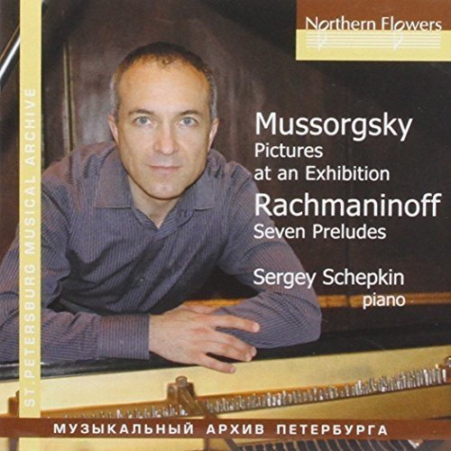 MUSSORGSKY: PICTURES AT AN EXHIBITION;  RACHMANINOFF: 7 PRELUDES - SCHEPKIN