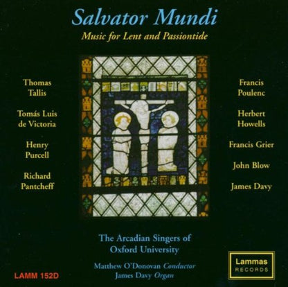 Salvator Mundi: Music for Lent and Passiontide - The Arcadian Singers of Oxford University, Matthew O'Donovan, James Davy (organ)