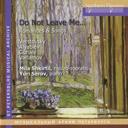 DO NOT LEAVE ME: ROMANCES AND SONGS - Shkirtil, Serov