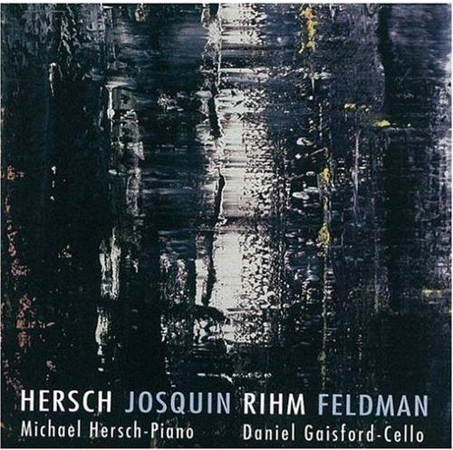 HERSCH/JOSQUIN/RIHM/FELDMAN: CELLO & PIANO WORKS