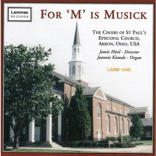 For "M" is Musick - The Choirs of St. Paul's Episcopal, Akron, Jeannie Kienzle (organ)