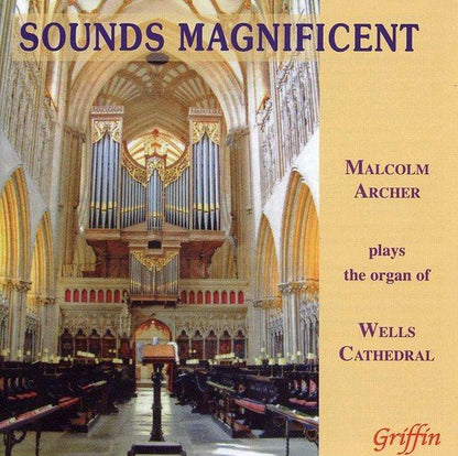 SOUNDS MAGNIFICENT: MALCOLM ARCHER PLAYS THE ORGAN OF WELLS CATHEDRAL