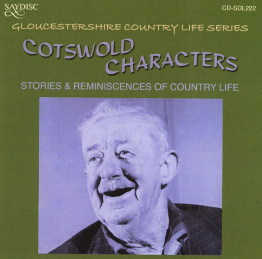 Cotswold Characters: Stories and Reminiscences Of Country Life In The Cotswold Hills In The Early 20th Century