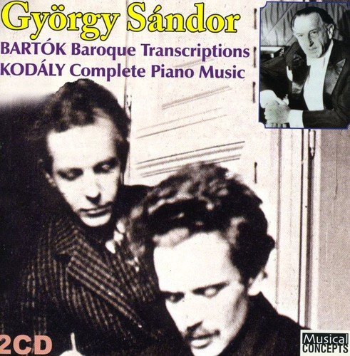 BARTOK: BAROQUE TRANSCRIPTIONS;  KODALY: COMPLETE PIANO WORKS - GYORGY SANDOR (2 CDS)