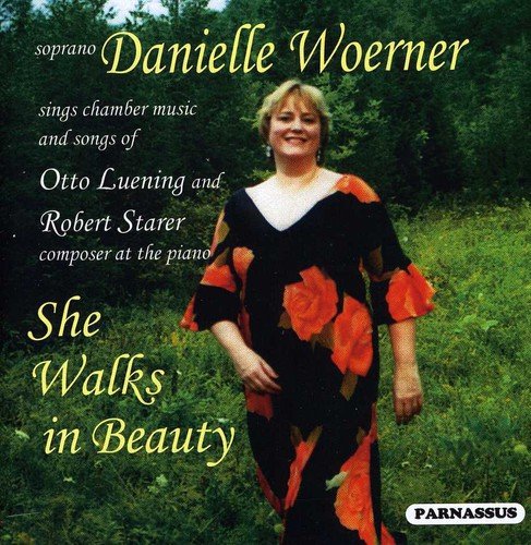 SHE WALKS IN BEAUTY - THE SONGS OF LUENING AND STARER - DANIELLE WOERNER
