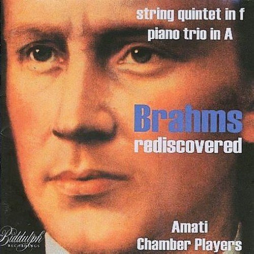 BRAHMS REDISCOVERED: PIANO TRIO IN A; STRING QUINTET IN F MINOR - AMATI CHAMBER PLAYERS