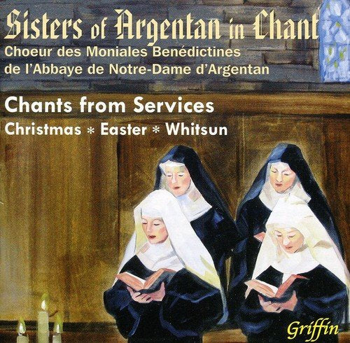 SISTERS FROM ARGENTAN: CHANTS FROM SERVICES - CHRISTMAS; EASTER; WHITSUN