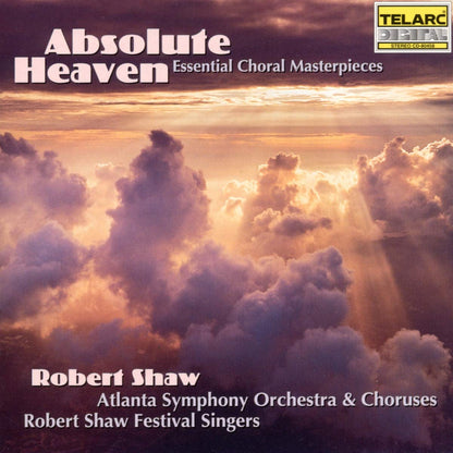 ABSOLUTE HEAVEN: ESSENTIAL CHORAL MASTERPIECES - Robert Shaw, Atlanta Symphony Orchestra and Chorus, Robert Shaw Festival Singers