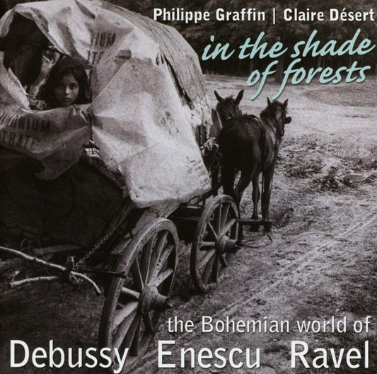 In The Shade of Forests: The Bohemian World of Debussy, Enescu & Ravel - Philippe Graffin, Claire Desert