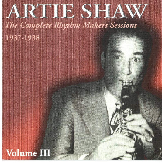 ARTIE SHAW: Complete Rhythm Makers Sessions 1937-1938, Vol. 3 (2 CDs)