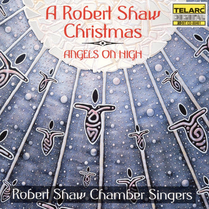 A ROBERT SHAW CHRISTMAS: ANGELS ON HIGH - Robert Shaw Chamber Singers