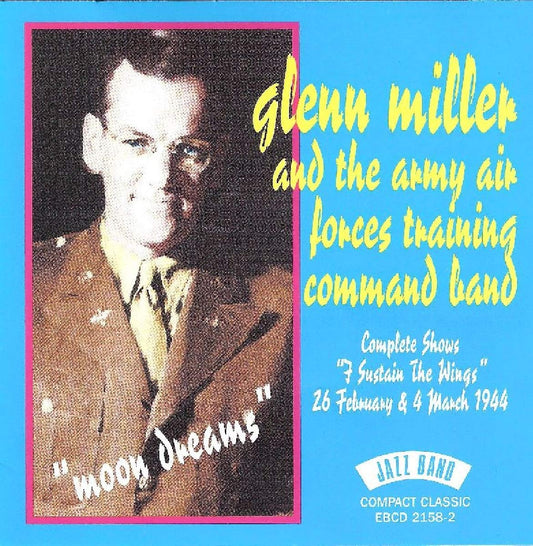 GLENN MILLER & THE ARMY AIR FORCES TRAINING COMMAND BAND: Moon Dreams - Complete Shows 26 February & 4 March 1944