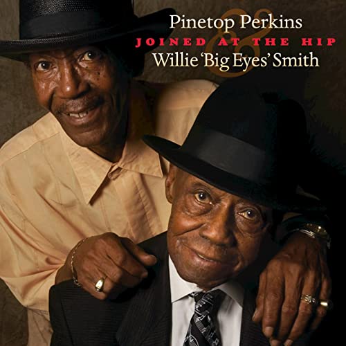 PINETOP PERKINS & WILLIE "BIG EYES" SMITH: Joined at the Hip