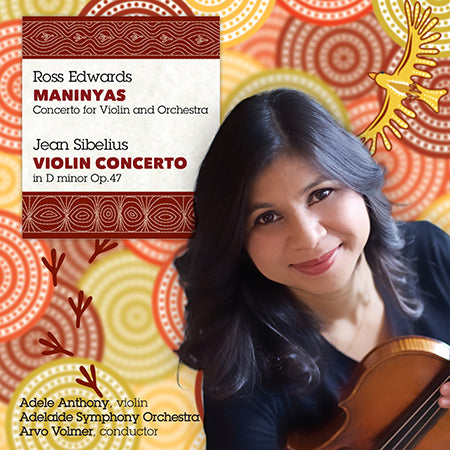 SIBELIUS: VIOLIN CONCERTO; ROSS EDWARDS: MANINYAS - ADELE ANTHONY, ADELAIDE SYMPHONY ORCHESTRA