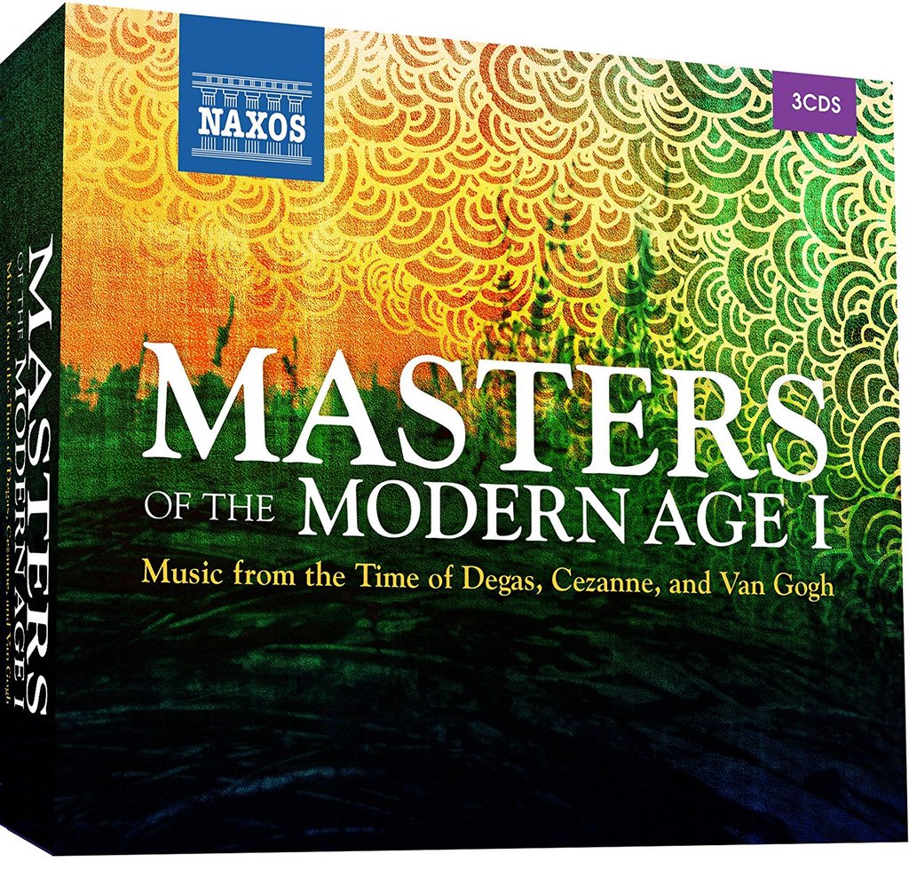 MASTERS OF THE MODERN AGE 1: MUSIC FROM THE TIME OF DEGAS, CEZANNE AND VAN GOGH (3 CDS)