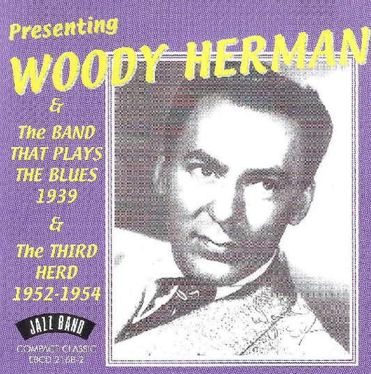 WOODY HERMAN: The Band That Plays the Blues 1939 & The Third Herd 1952-1954